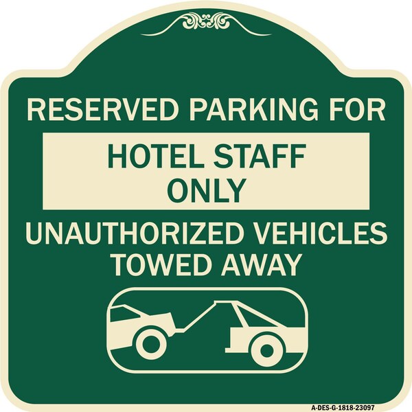 Reserved Parking for Hotel Staff Unauthorized Vehicles Towed Away Alum Sign, 18" x 18", G-1818-23097